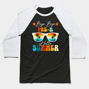 Bye Bye Pre K Hello Summer Last Day Of School Baseball T-Shirt